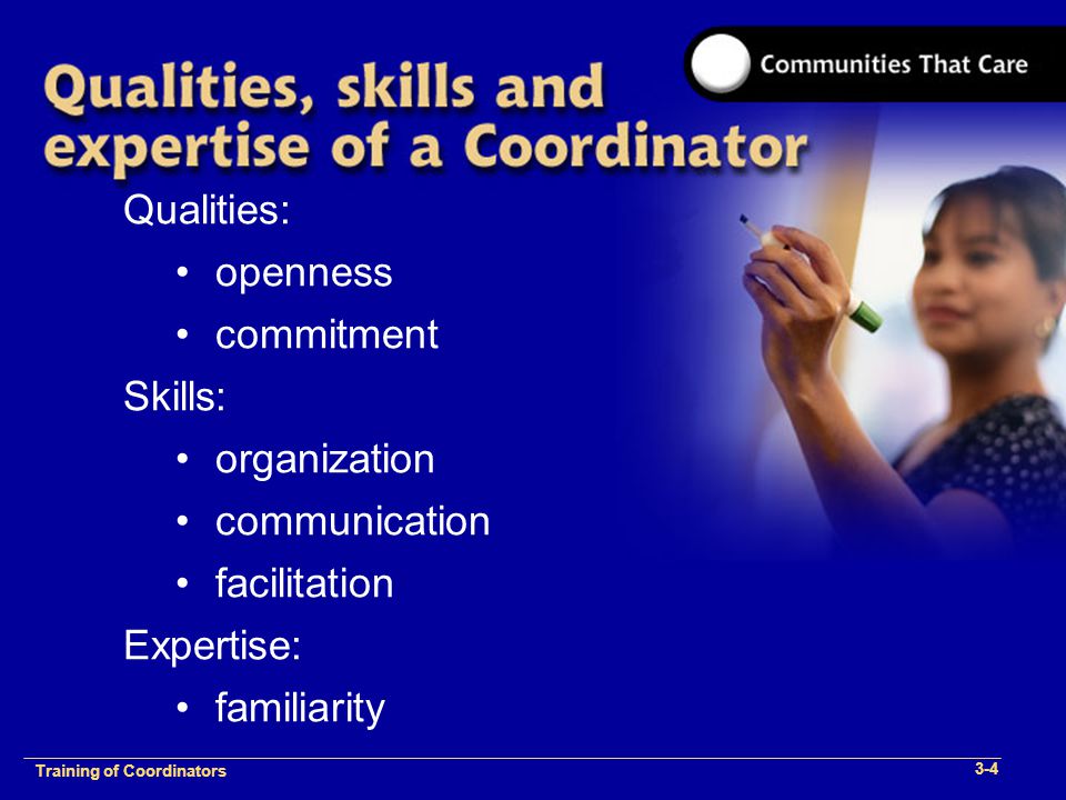 1-2 Training of Process Facilitators Qualities: openness commitment Skills: organization communication facilitation Expertise: familiarity Training of Coordinators 3-4