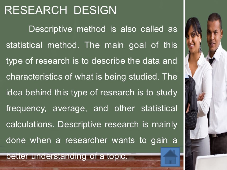 RESEARCH DESIGN Descriptive method is also called as statistical method.