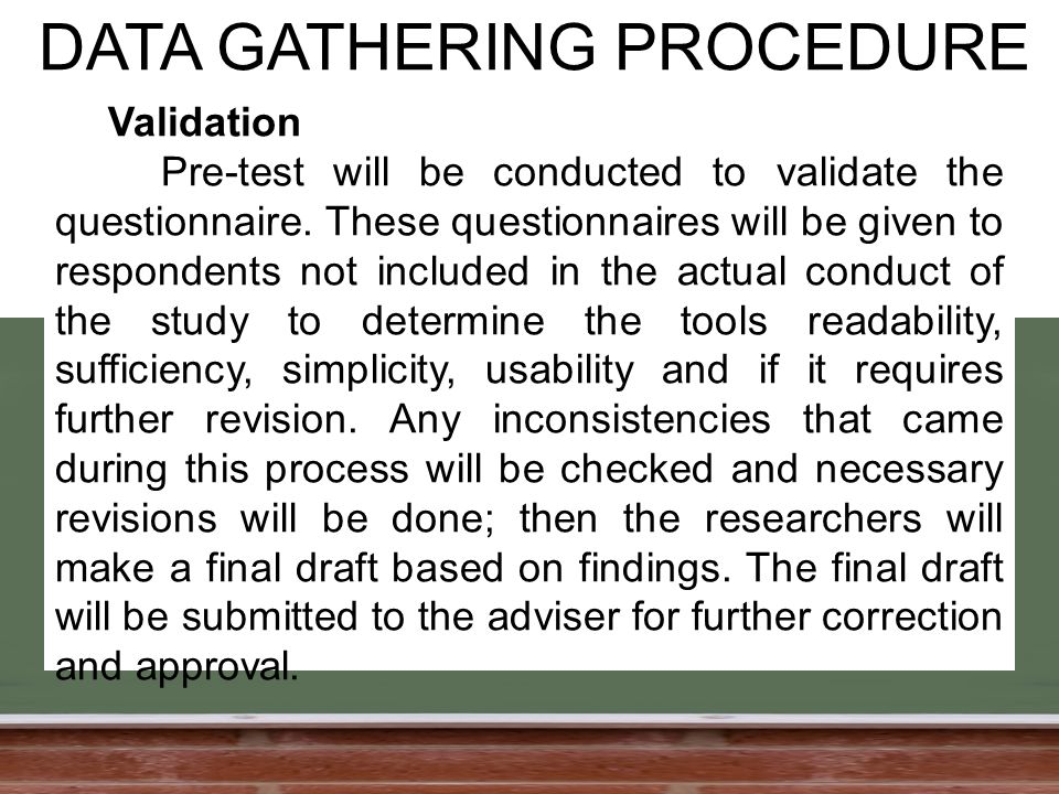 DATA GATHERING PROCEDURE Validation Pre-test will be conducted to validate the questionnaire.
