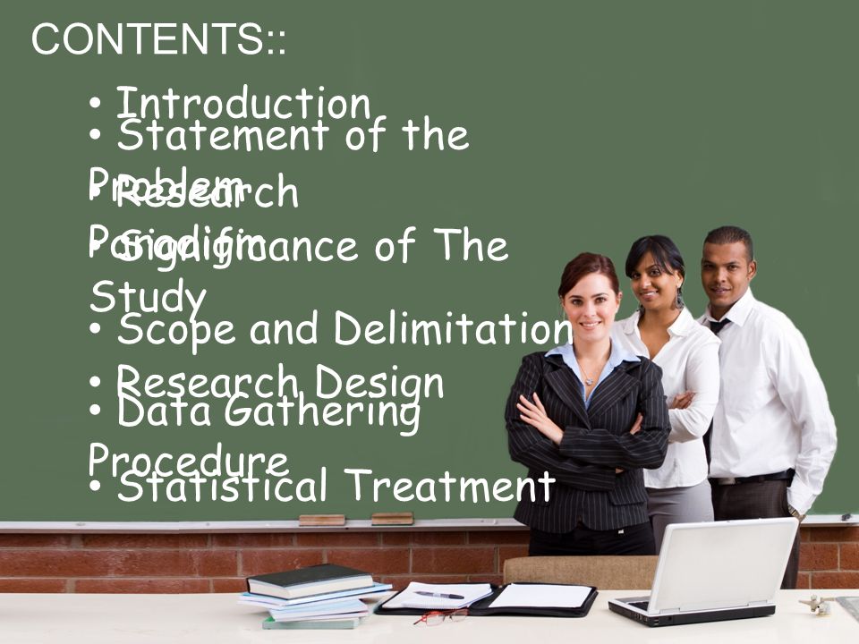 CONTENTS:: Introduction Statement of the Problem Statement of the Problem Research Paradigm Research Paradigm Significance of The Study Significance of The Study Scope and Delimitation Research Design Data Gathering Procedure Data Gathering Procedure Statistical Treatment