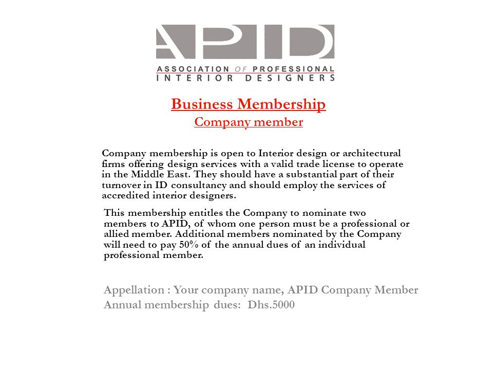 Business Membership Company member Company membership is open to Interior design or architectural firms offering design services with a valid trade license to operate in the Middle East.