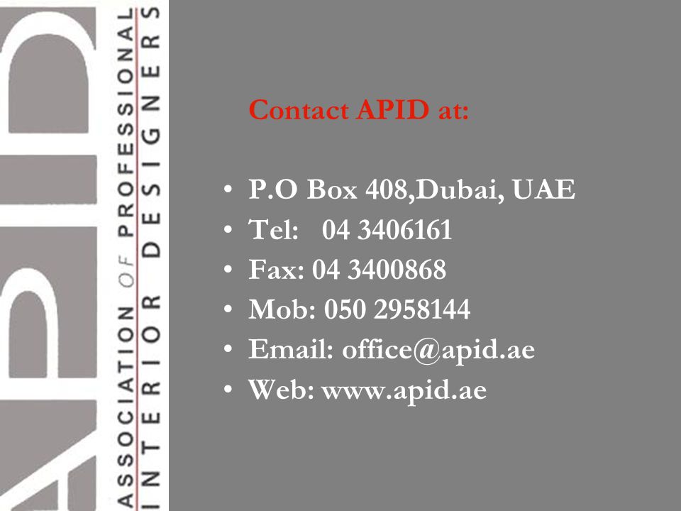 Contact APID at: P.O Box 408,Dubai, UAE Tel: Fax: Mob: Web: