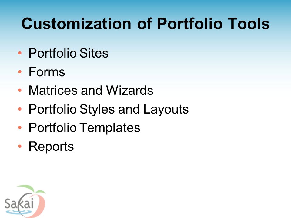Customization of Portfolio Tools Portfolio Sites Forms Matrices and Wizards Portfolio Styles and Layouts Portfolio Templates Reports