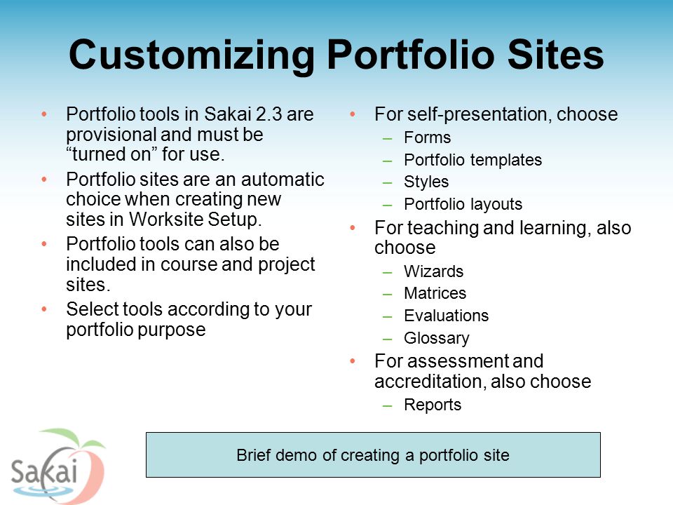 Customizing Portfolio Sites Portfolio tools in Sakai 2.3 are provisional and must be turned on for use.