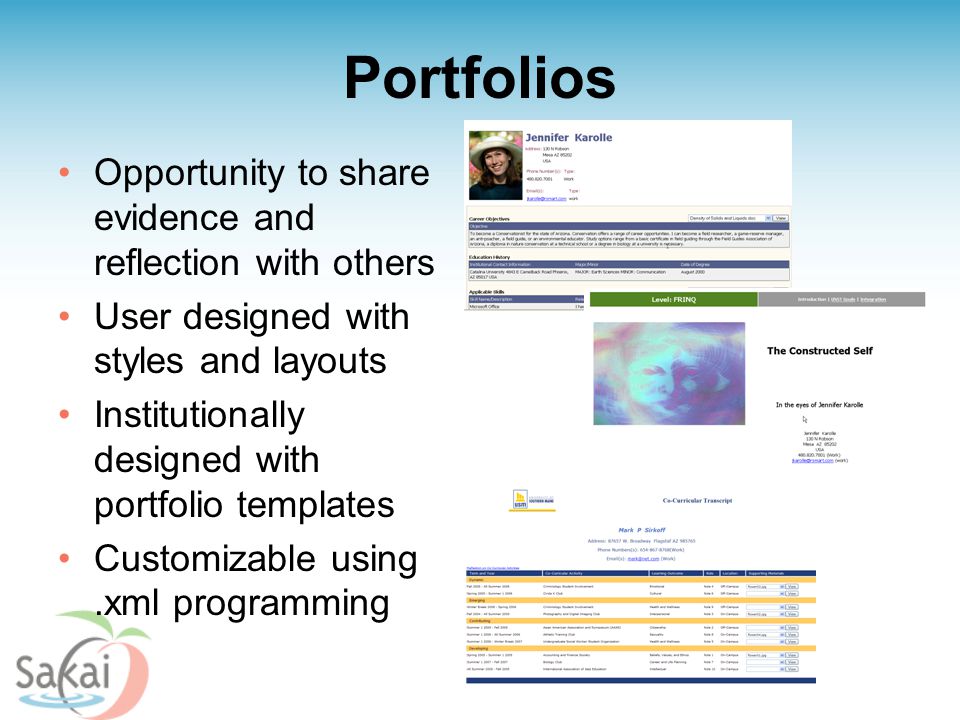 Portfolios Opportunity to share evidence and reflection with others User designed with styles and layouts Institutionally designed with portfolio templates Customizable using.xml programming