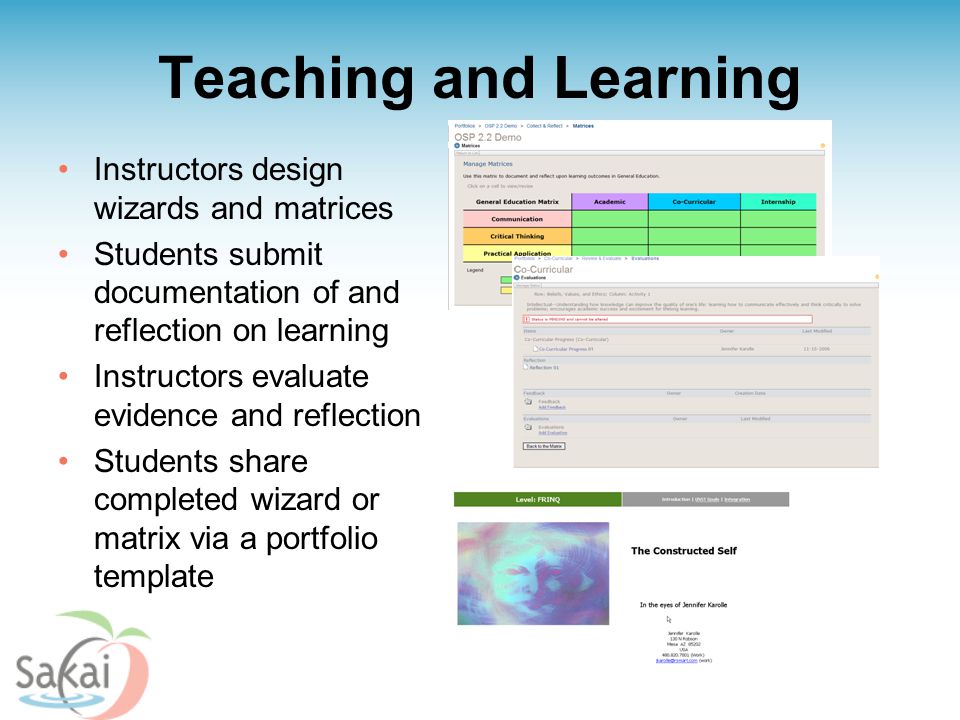 Teaching and Learning Instructors design wizards and matrices Students submit documentation of and reflection on learning Instructors evaluate evidence and reflection Students share completed wizard or matrix via a portfolio template