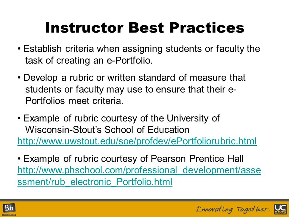 Instructor Best Practices Establish criteria when assigning students or faculty the task of creating an e-Portfolio.