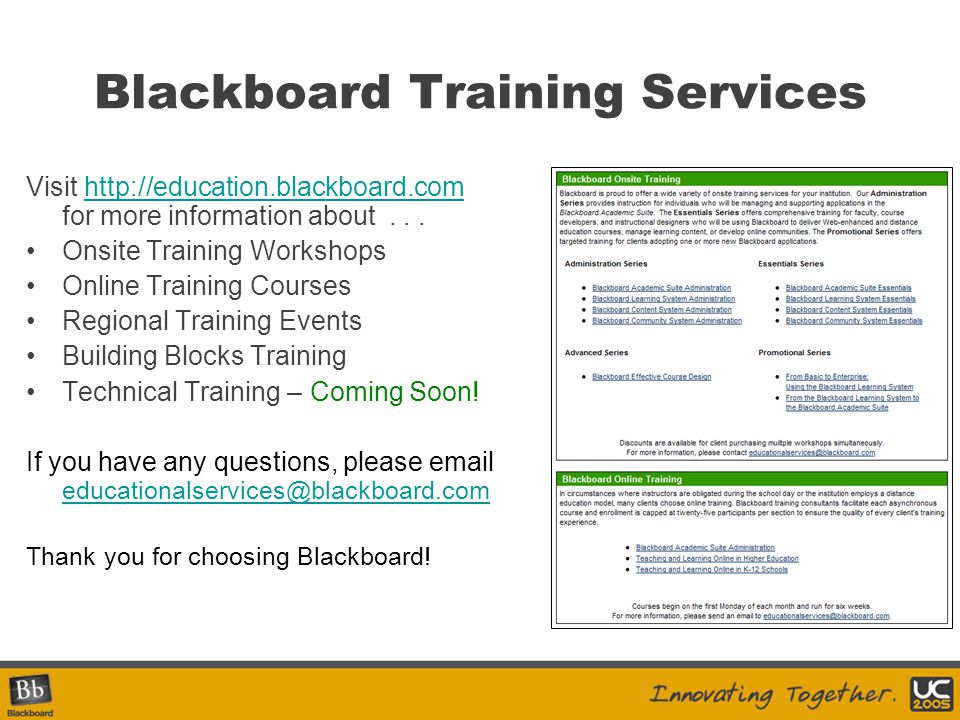 Blackboard Training Services Visit   for more information about...  Onsite Training Workshops Online Training Courses Regional Training Events Building Blocks Training Technical Training – Coming Soon.