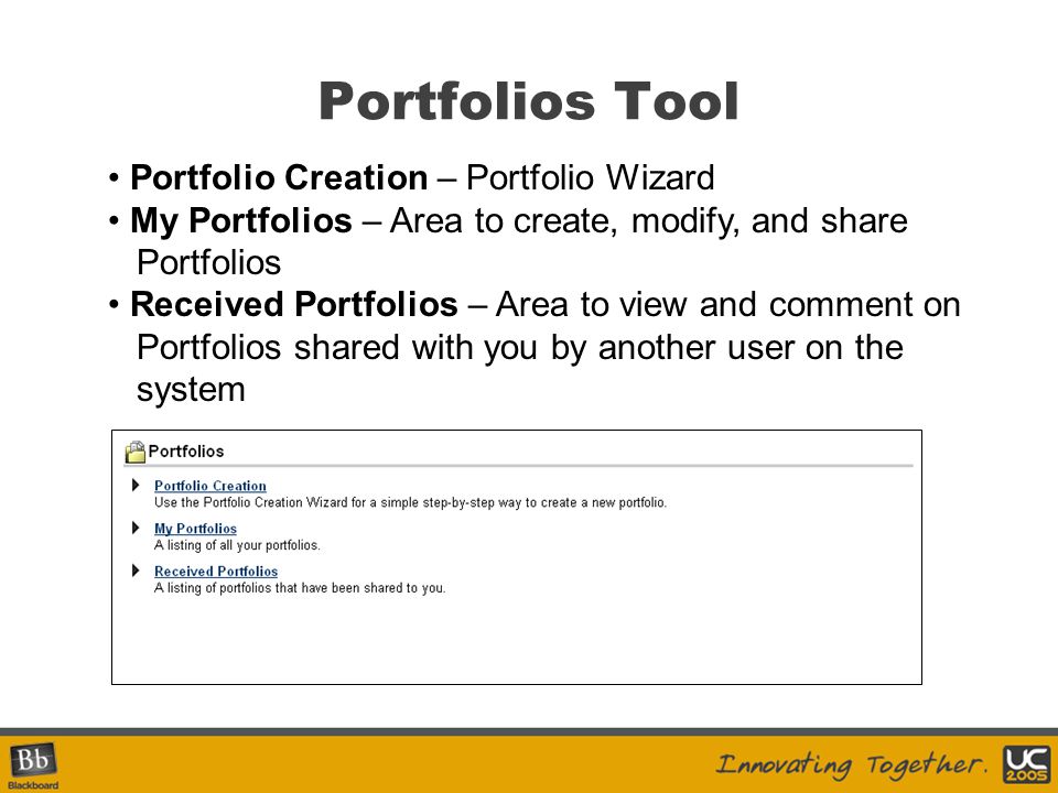 Portfolios Tool Portfolio Creation – Portfolio Wizard My Portfolios – Area to create, modify, and share Portfolios Received Portfolios – Area to view and comment on Portfolios shared with you by another user on the system