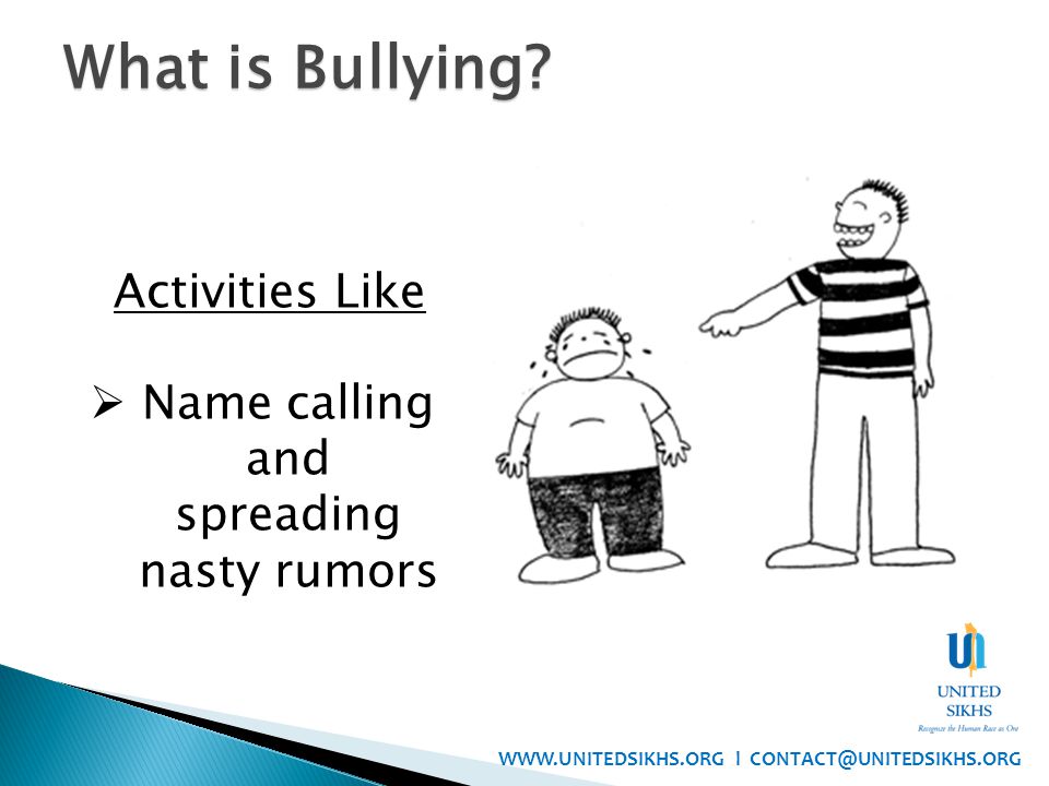 Activities Like  Name calling and spreading nasty rumors What is Bullying.