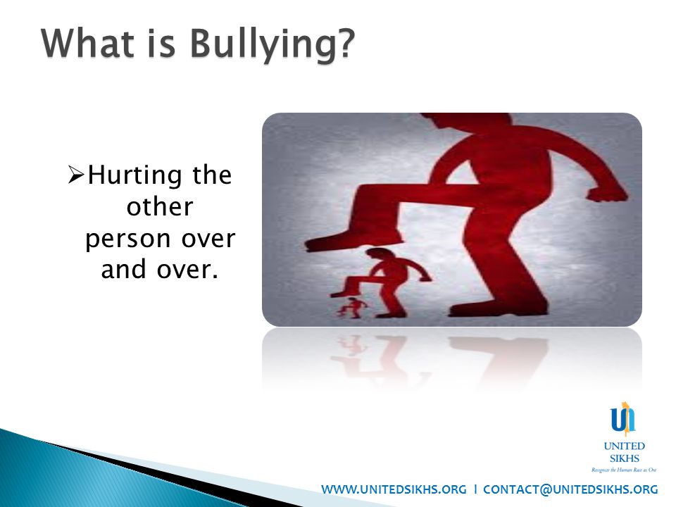  Hurting the other person over and over. What is Bullying.
