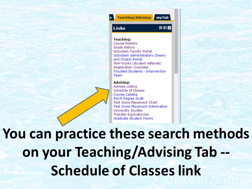 You can practice these search methods on your Teaching/Advising Tab -- Schedule of Classes link