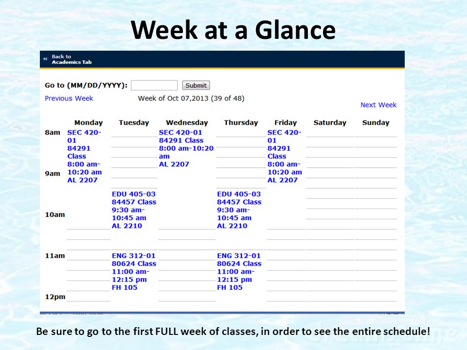 Week at a Glance Be sure to go to the first FULL week of classes, in order to see the entire schedule!