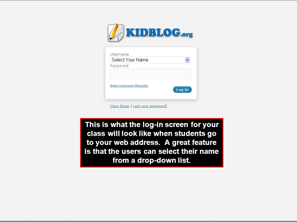 This is what the log-in screen for your class will look like when students go to your web address.
