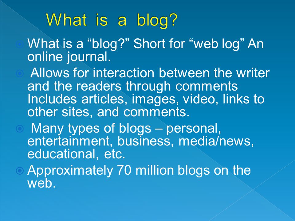  What is a blog Short for web log An online journal.
