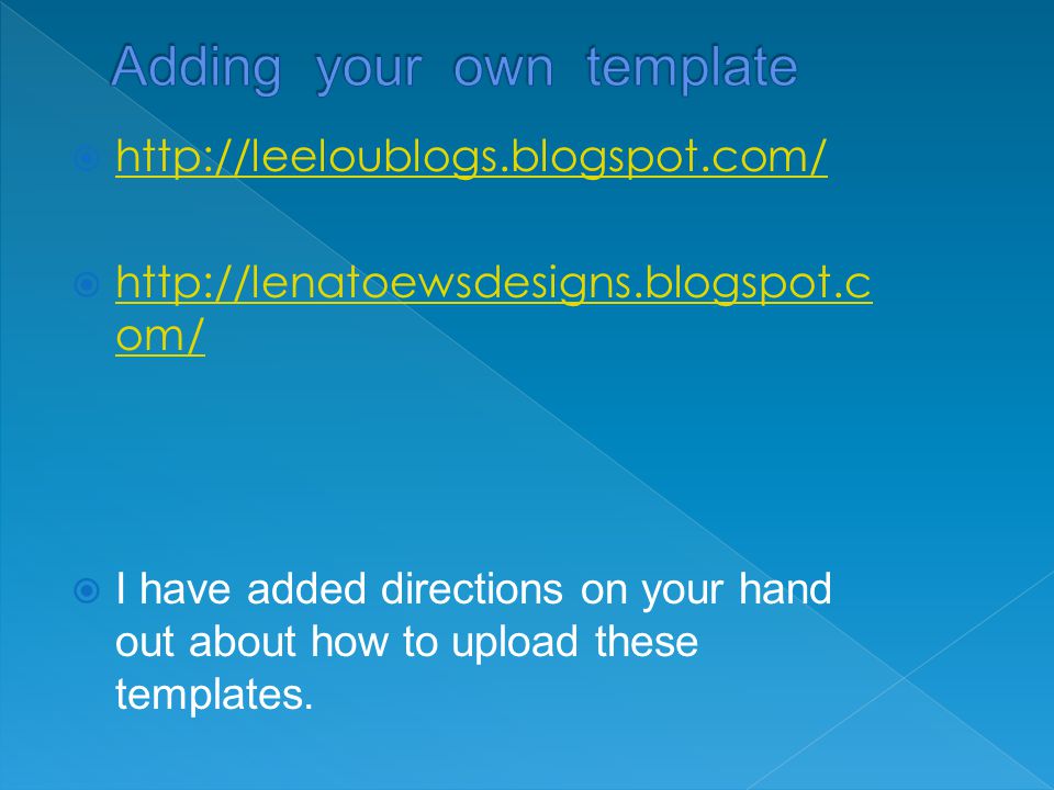         om/   om/  I have added directions on your hand out about how to upload these templates.