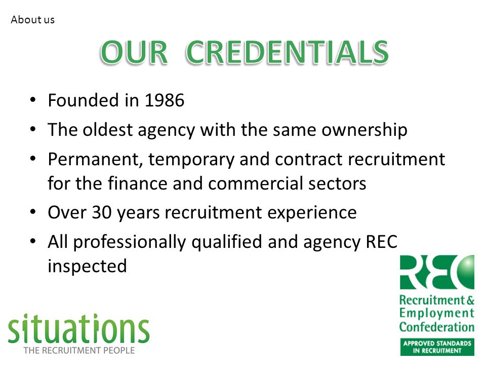 Founded in 1986 The oldest agency with the same ownership Permanent, temporary and contract recruitment for the finance and commercial sectors Over 30 years recruitment experience All professionally qualified and agency REC inspected About us