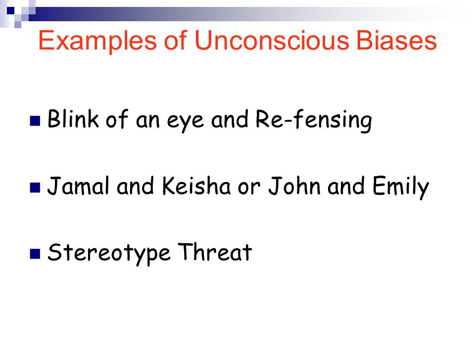 Examples of Unconscious Biases Blink of an eye and Re-fensing Jamal and Keisha or John and Emily Stereotype Threat