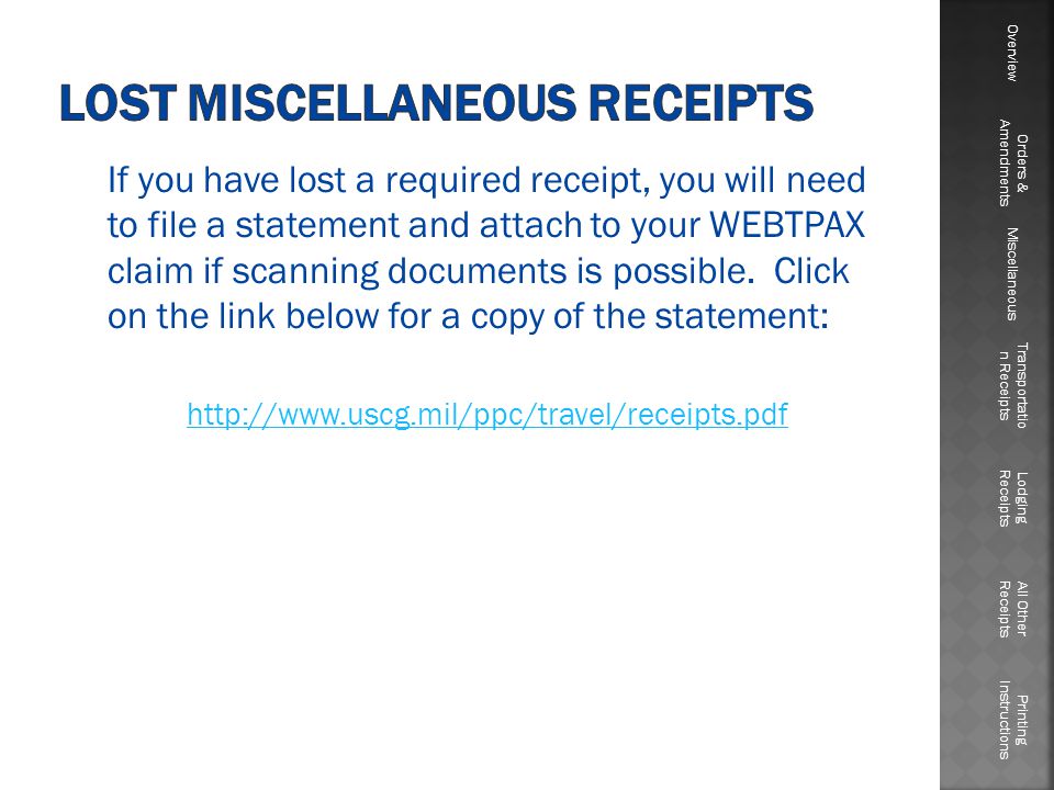 If you have lost a required receipt, you will need to file a statement and attach to your WEBTPAX claim if scanning documents is possible.