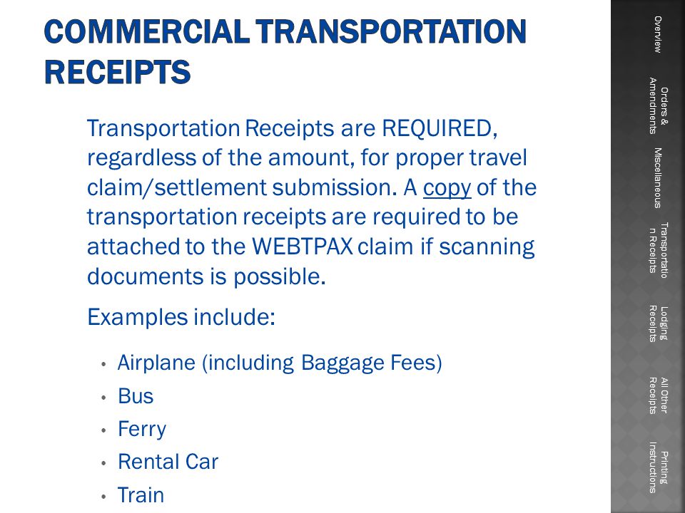 Transportation Receipts are REQUIRED, regardless of the amount, for proper travel claim/settlement submission.