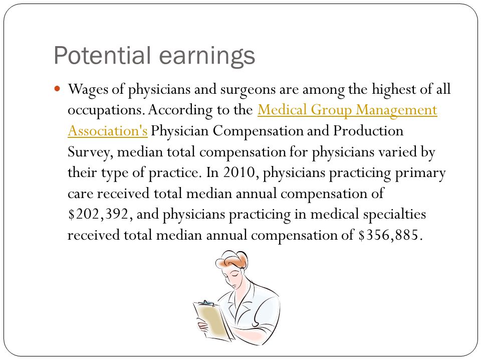 Potential earnings Wages of physicians and surgeons are among the highest of all occupations.