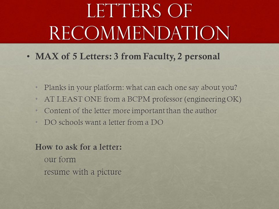 Letters of recommendation MAX of 5 Letters: 3 from Faculty, 2 personal MAX of 5 Letters: 3 from Faculty, 2 personal Planks in your platform: what can each one say about you Planks in your platform: what can each one say about you.