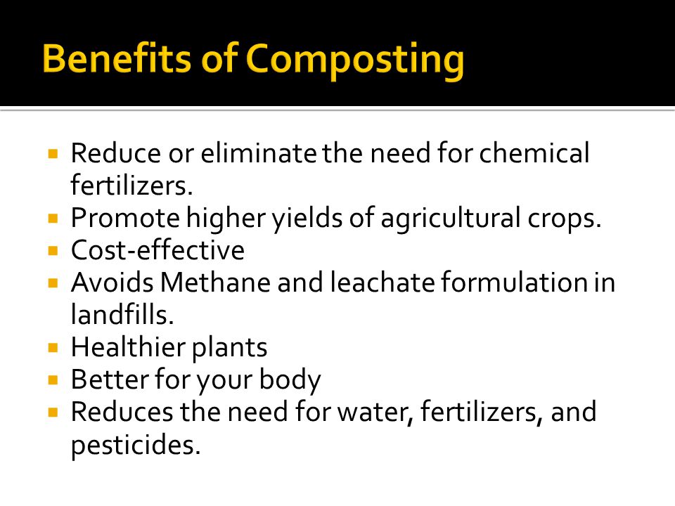  Reduce or eliminate the need for chemical fertilizers.