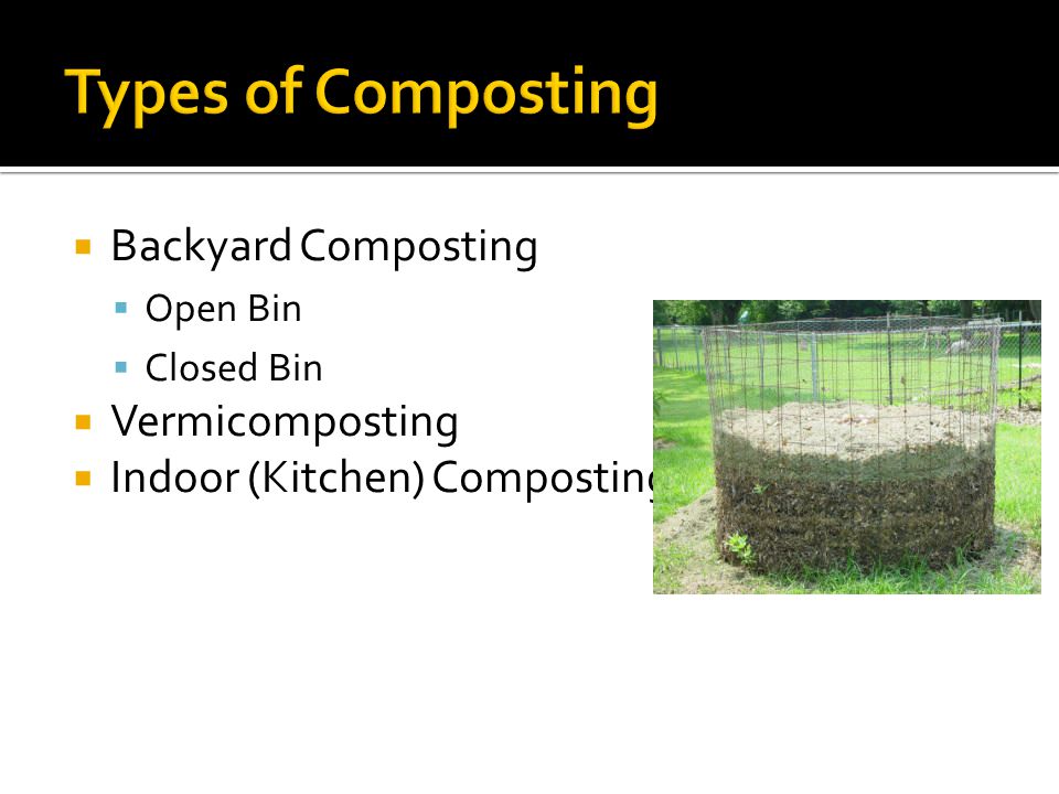  Backyard Composting  Open Bin  Closed Bin  Vermicomposting  Indoor (Kitchen) Composting