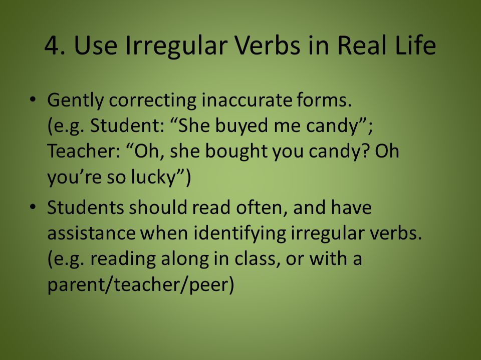 4. Use Irregular Verbs in Real Life Gently correcting inaccurate forms.