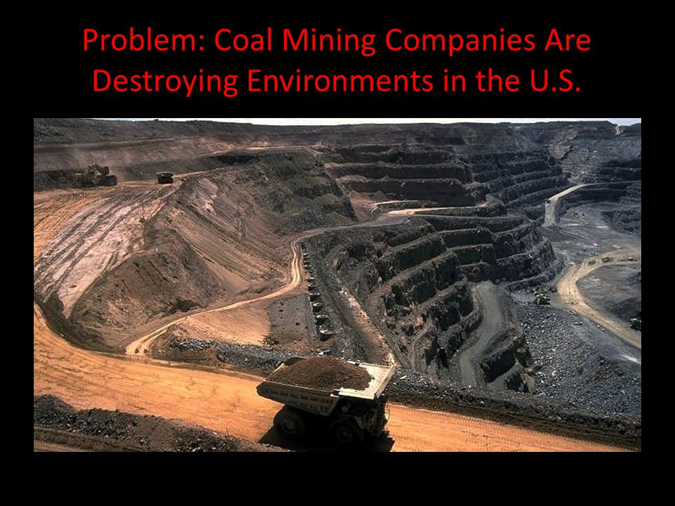 Problem: Coal Mining Companies Are Destroying Environments in the U.S.