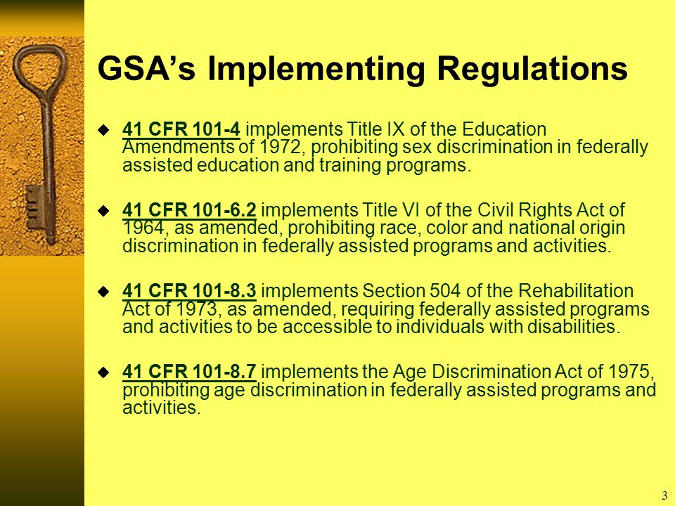 3 GSA’s Implementing Regulations  41 CFR implements Title IX of the Education Amendments of 1972, prohibiting sex discrimination in federally assisted education and training programs.