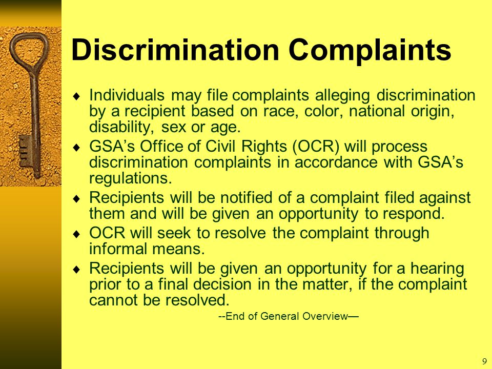 9 Discrimination Complaints  Individuals may file complaints alleging discrimination by a recipient based on race, color, national origin, disability, sex or age.