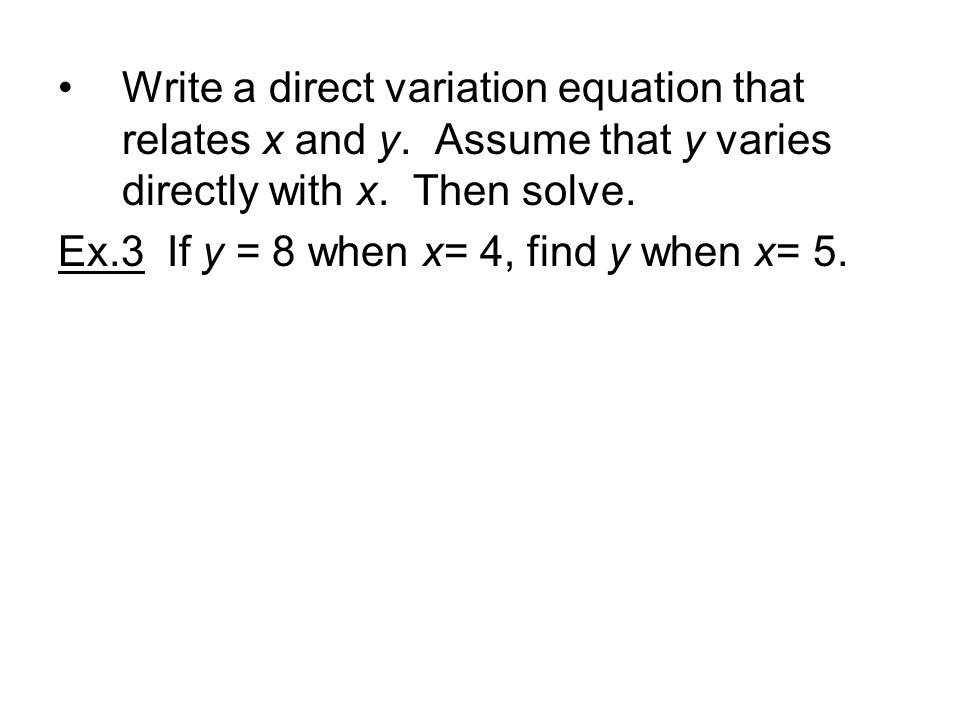 Ex.3 If y = 8 when x= 4, find y when x= 5.