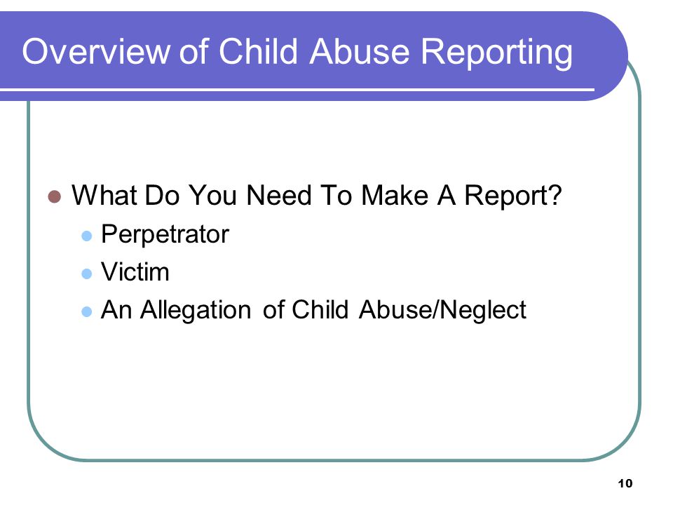 10 Overview of Child Abuse Reporting What Do You Need To Make A Report.