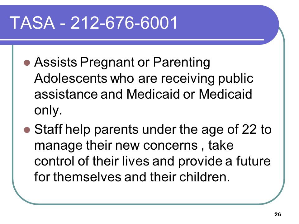 TASA Assists Pregnant or Parenting Adolescents who are receiving public assistance and Medicaid or Medicaid only.