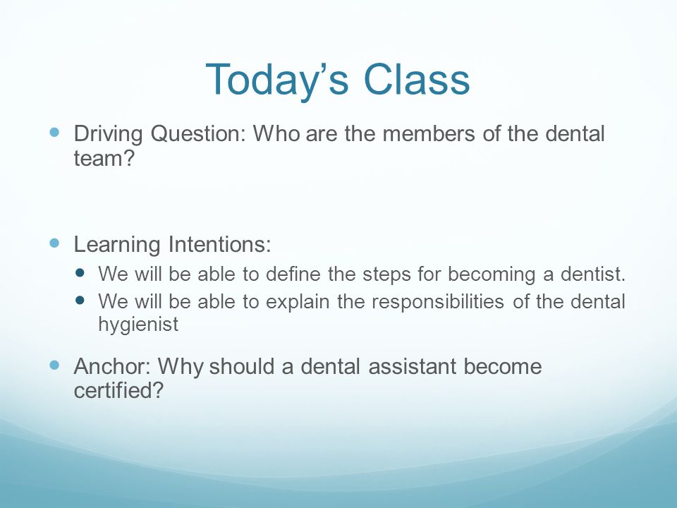Today’s Class Driving Question: Who are the members of the dental team.