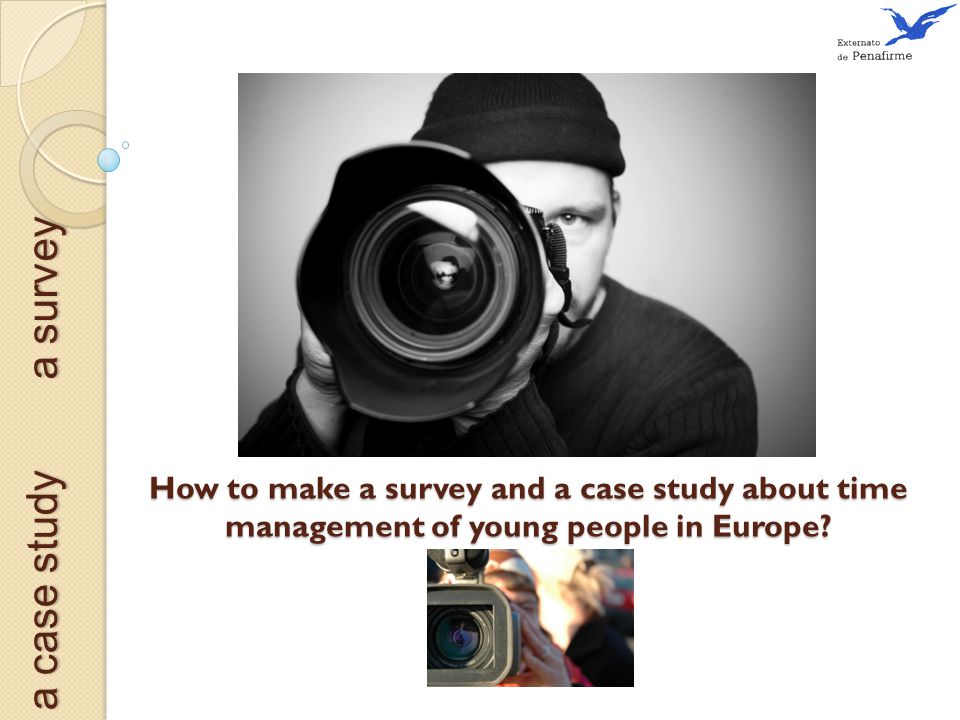 a survey a case study How to make a survey and a case study about time management of young people in Europe