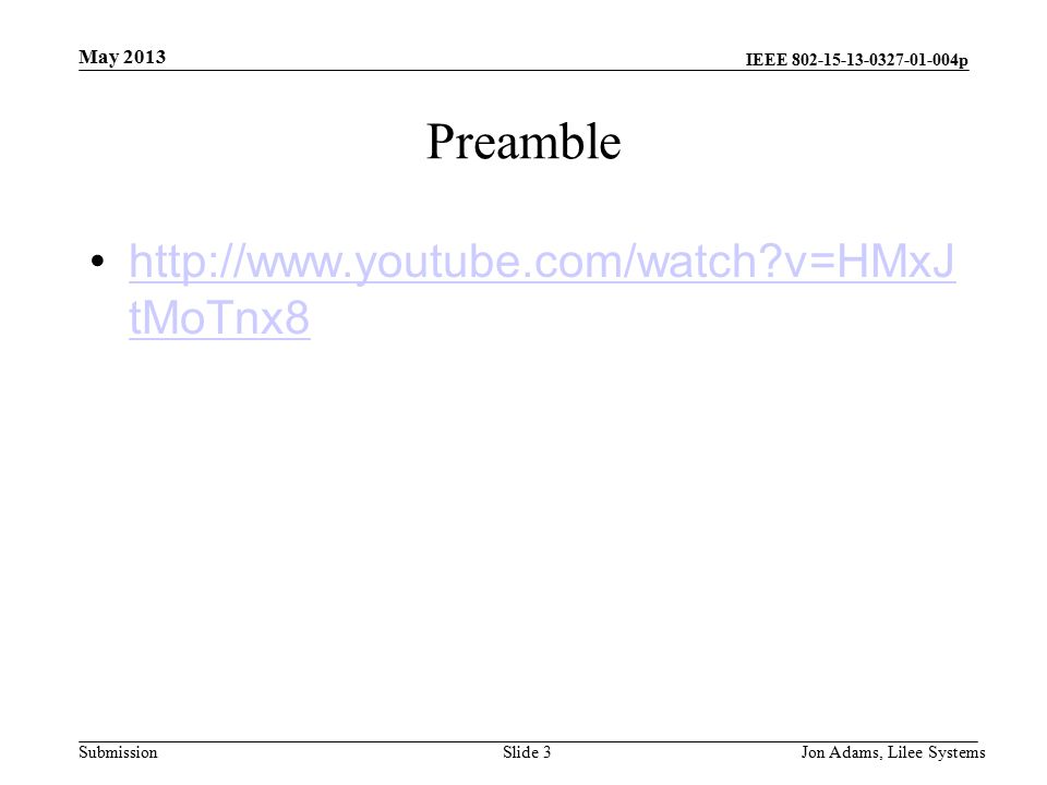 IEEE p Submission Preamble   v=HMxJ tMoTnx8http://  v=HMxJ tMoTnx8 May 2013 Jon Adams, Lilee SystemsSlide 3