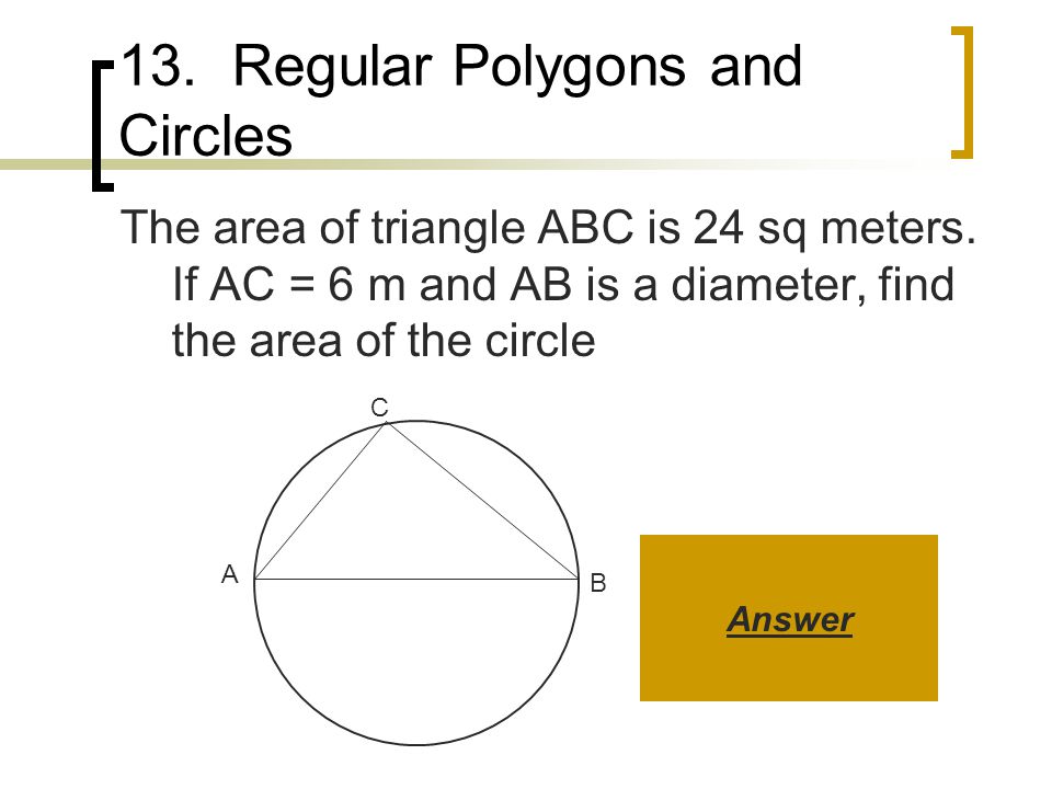 13. Regular Polygons and Circles The area of triangle ABC is 24 sq meters.