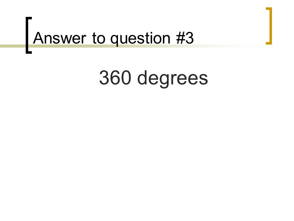 Answer to question #3 360 degrees