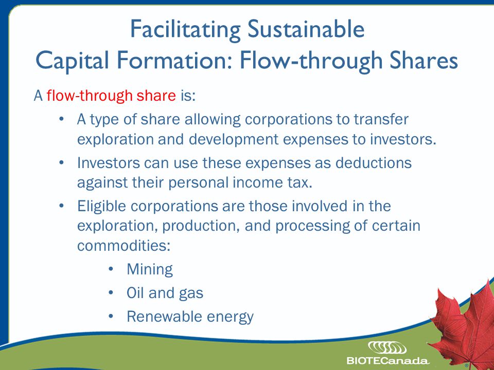 Facilitating Sustainable Capital Formation: Flow-through Shares A flow-through share is: A type of share allowing corporations to transfer exploration and development expenses to investors.