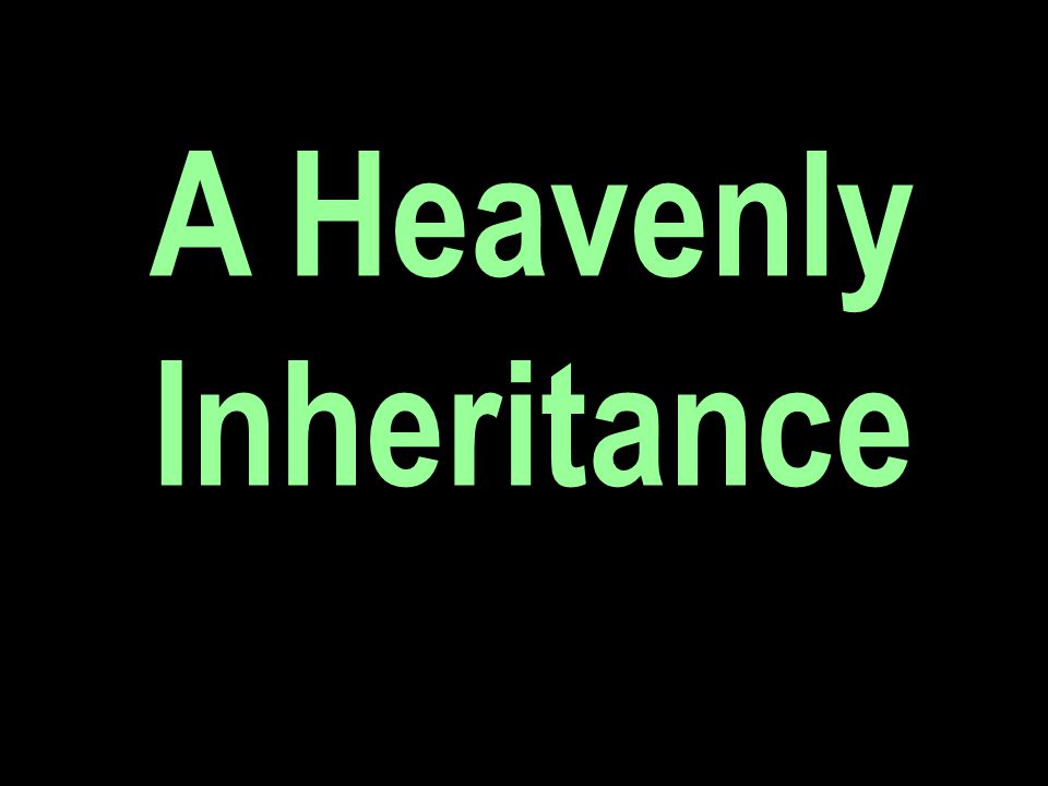 A Heavenly Inheritance