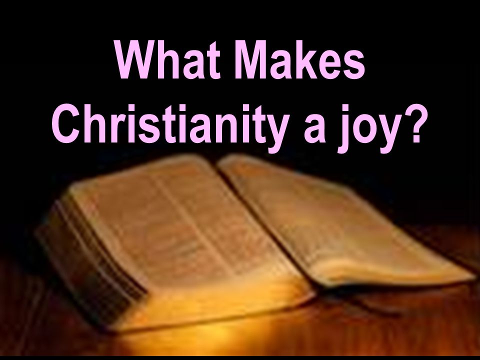 What Makes Christianity a joy