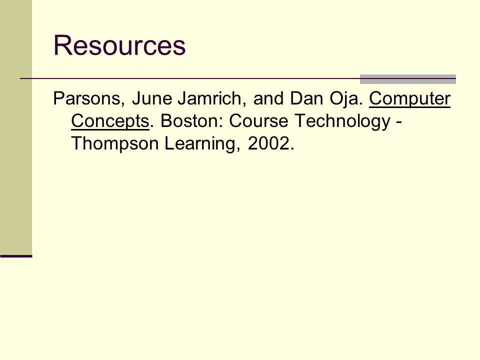Resources Parsons, June Jamrich, and Dan Oja. Computer Concepts.