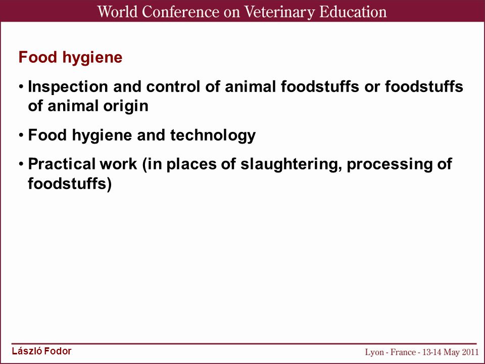 László Fodor Food hygiene Inspection and control of animal foodstuffs or foodstuffs of animal origin Food hygiene and technology Practical work (in places of slaughtering, processing of foodstuffs)