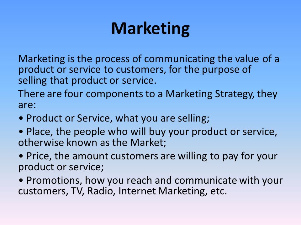 Marketing Marketing is the process of communicating the value of a product or service to customers, for the purpose of selling that product or service.