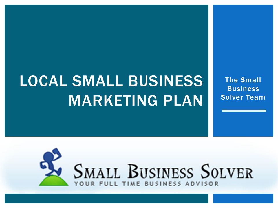 The Small Business Solver Team LOCAL SMALL BUSINESS MARKETING PLAN