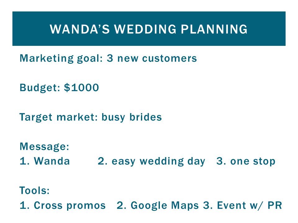 Marketing goal: 3 new customers Budget: $1000 Target market: busy brides Message: 1.