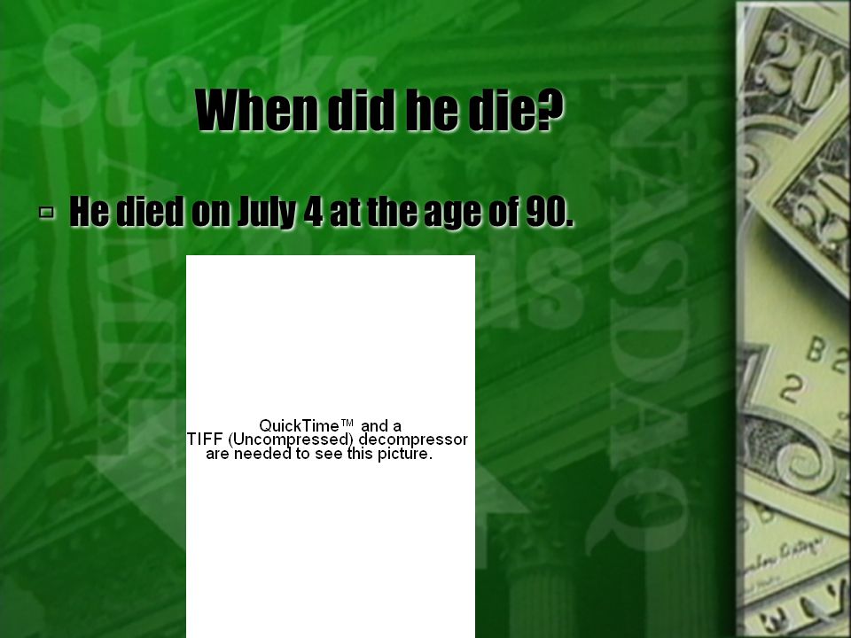 When did he die  He died on July 4 at the age of 90.