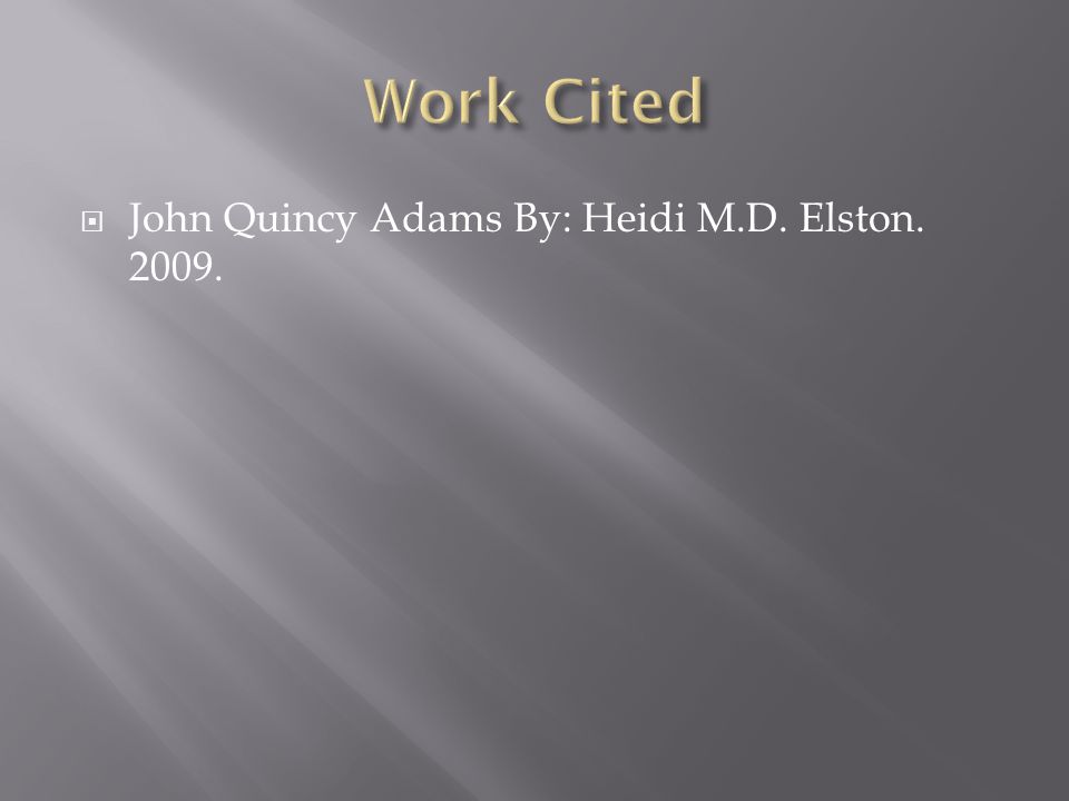 John Quincy Adams By: Heidi M.D. Elston
